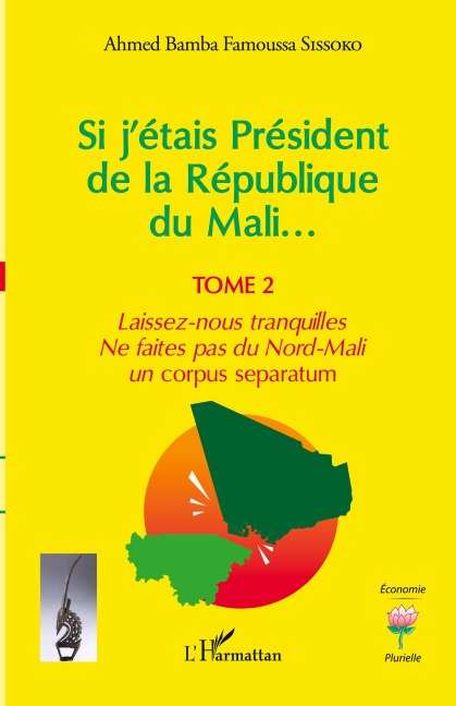 Si j'étais Président de la République du Mali... - Ahmed Bamba Famoussa Sissoko
