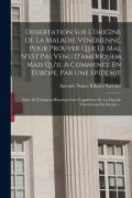 Cover-Bild zum Titel 'Dissertation Sur L'origine De La Maladie Vénérienne, Pour Prouver Que Le Mal N'est Pas Venu D'ameriquem Mais Qu'il A Commencé En Europe, Par Une Epide' von ''