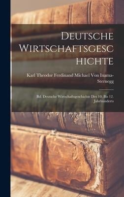 Deutsche Wirtschaftsgeschichte - Karl Theodor Ferd von Inama-Sternegg