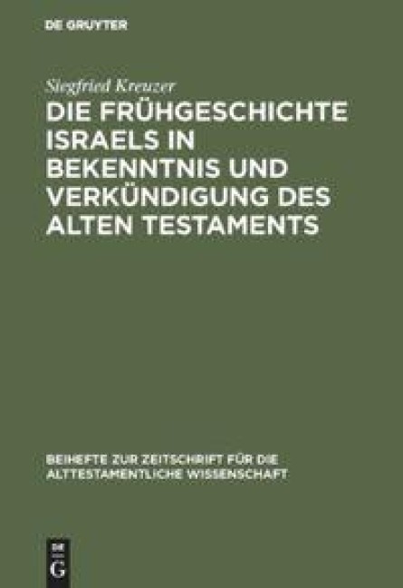 Die Frühgeschichte Israels in Bekenntnis und Verkündigung des Alten Testaments - Siegfried Kreuzer