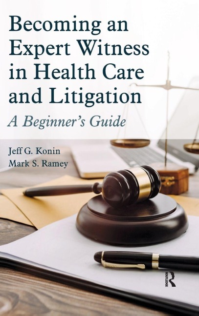 Becoming an Expert Witness in Health Care and Litigation - Jeff G. Konin, Mark Ramey