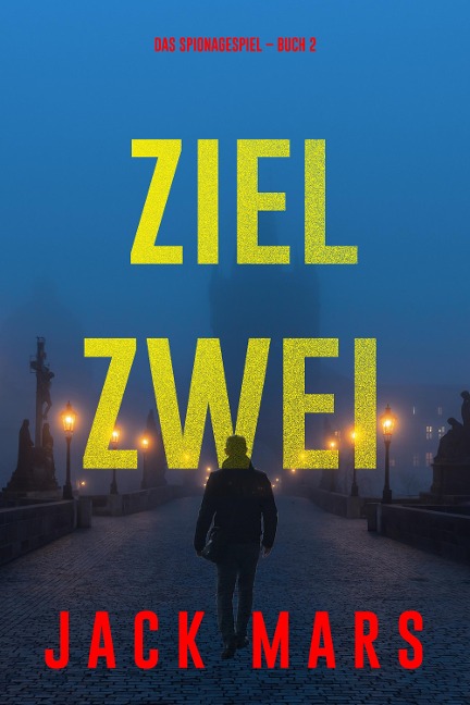 Ziel Zwei (Spiel der Spione - Band 2) - Jack Mars
