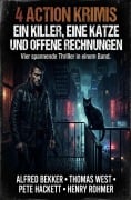 Cover-Bild zum Titel '4 Action Krimis: Ein Killer, eine Katze und offene Rechnungen' von 'Alfred Bekker, Henry Rohmer, Thomas West, Pete Hackett'