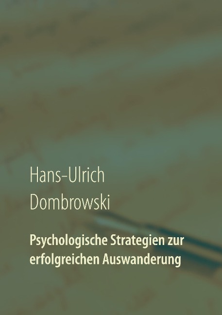 Psychologische Strategien zur erfolgreichen Auswanderung - Hans-Ulrich Dombrowski