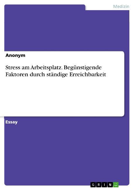 Stress am Arbeitsplatz. Begünstigende Faktoren durch ständige Erreichbarkeit - 