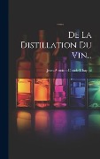 Cover-Bild zum Titel 'De La Distillation Du Vin...' von 'Jean Antoine Claude Chaptal'