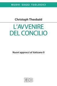 L' avvenire del Concilio. Nuovi approcci al Vaticano II - Christoph Theobald