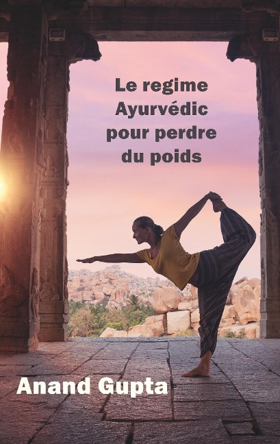 Le regime Ayurvédic pour perdre du poids - Anand Gupta
