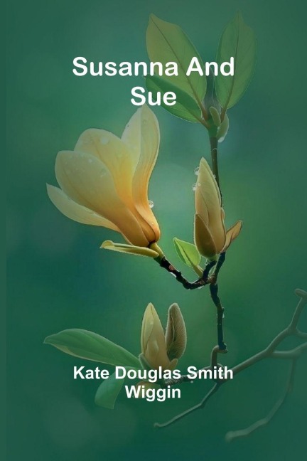 Susanna and Sue - Kate Douglas Smith Wiggin