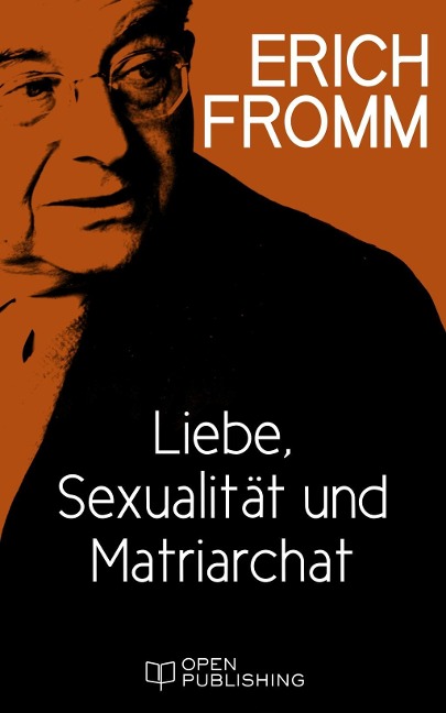 Liebe, Sexualität und Matriarchat. Beiträge zur Geschlechterfrage - Erich Fromm