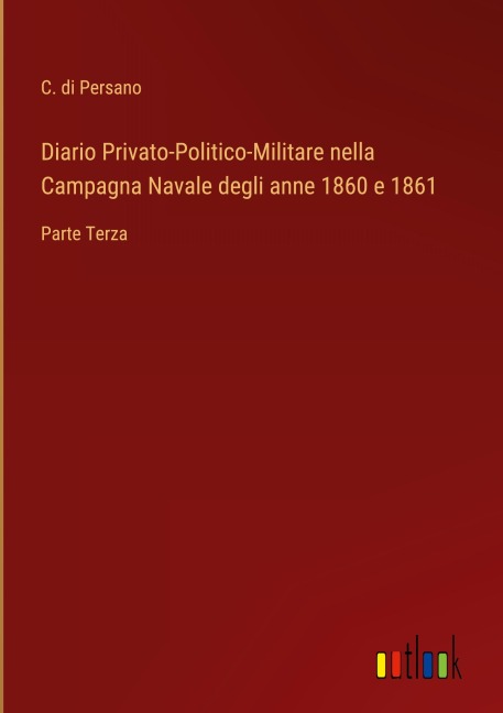 Diario Privato-Politico-Militare nella Campagna Navale degli anne 1860 e 1861 - C. Di Persano