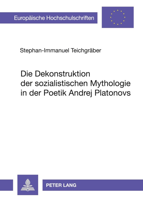 Die Dekonstruktion der sozialistischen Mythologie in der Poetik Andrej Platonovs - Stephan-Immanuel Teichgräber