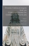 Cover-Bild zum Titel 'Études Théologiques Sur Les Constitutions Du Concile Du Vatican: D'après Les Actes Du Concile; Volume 1' von 'Alfred Vacant'