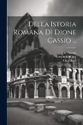 Della Istoria Romana Di Dione Cassio ... - Giovanni Sifilino, Dio Cassius, Luigi Bossi