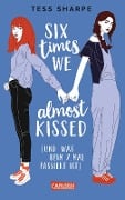 Six times we almost kissed (und was beim siebten Mal passiert ist) - Tess Sharpe