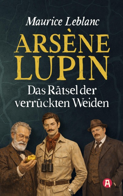 Arsène Lupin und das Rätsel der verrückten Weiden. Kriminalroman - Maurice Leblanc