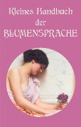 Cover-Bild zum Titel 'Kleines Handbuch der Blumensprache' von ''