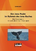 Der Jona-Psalm im Rahmen des Jona-Buches: Eine Einordnung in die nachexilische Toda-Frömmigkeit - Gerke Sedat