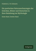 Cover-Bild zum Titel 'Die poetischen Naturanschauungen der Griechen, Römer und Deutschen in ihrer Beziehung zur Mythologie' von 'Friedrich L. W. Schwartz'