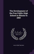 The Development of the Free Public High School in Illinois to 1860 - Paul Everett Belting
