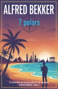 Cover-Bild zum Titel '7 polars : La collection de romans policiers de vacances d'Alfred Bekker, tome 1' von 'Alfred Bekker'