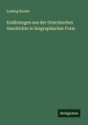 Cover-Bild zum Titel 'Erzählungen aus der Griechischen Geschichte in biographischer Form' von 'Ludwig Stacke'