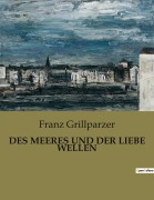 Cover-Bild zum Titel 'DES MEERES UND DER LIEBE WELLEN' von 'Franz Grillparzer'