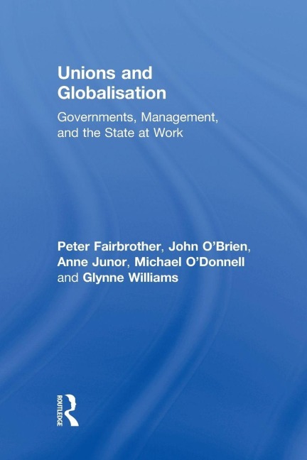 Unions and Globalisation - Peter Fairbrother, Anne Junor, John O'Brien