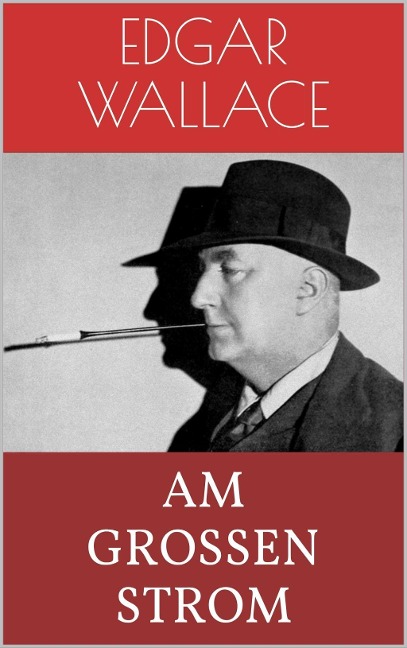 Am großen Strom - Edgar Wallace