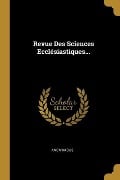 Revue Des Sciences Ecclésiastiques... - Anonymous