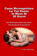 Cover-Bild zum Titel 'Come riconquistare la tua donna in meno di 30 giorni' von 'John Alexander'