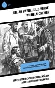 Cover-Bild zum Titel 'Lebensgeschichten der legendären Abenteurer und Entdecker' von 'Jules Verne, Wilhelm Cremer, Stéphane Zweig'