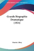 Grande Biographie Dramatique (1824) - Maurice Alhoy