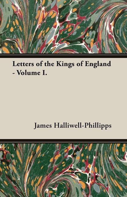 Letters of the Kings of England - Volume I. - J. O. Halliwell-Phillipps