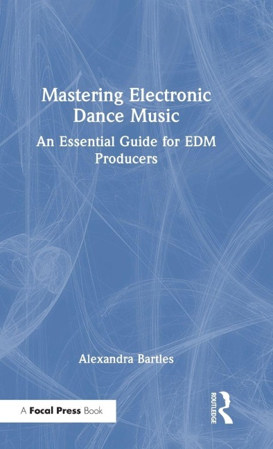 Mastering Electronic Dance Music - Alexandra Bartles