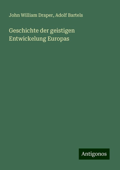 Geschichte der geistigen Entwickelung Europas - John William Draper, Adolf Bartels