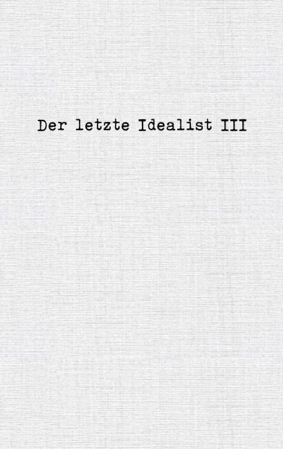 Der letzte Idealist III - der letzte Idealist