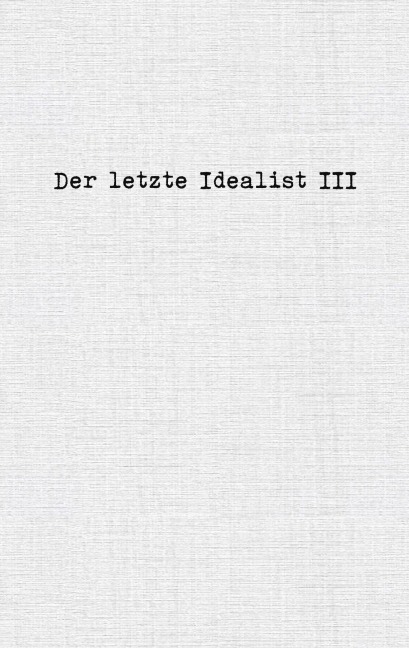 Der letzte Idealist III - der letzte Idealist