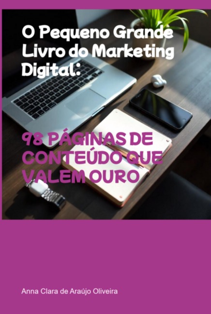 O Pequeno Grande Livro Do Marketing Digital: - Anna Clara Araújo de Oliveira