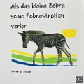 Cover-Bild zum Titel 'Als das kleine Zebra seine Zebrastreifen verlor' von 'Peter R. Blank'