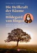 Cover-Bild zum Titel 'Die Heilkraft der Bäume nach Hildegard von Bingen' von 'Andreas Hase, Ursula Stumpf'