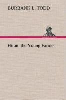 Hiram the Young Farmer - Burbank L. Todd