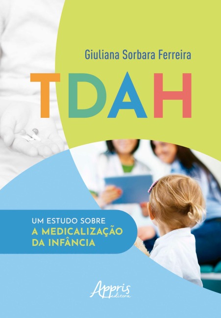 TDAH: Um Estudo Sobre a Medicalização da Infância - Giuliana Sorbara Ferreira