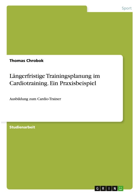 Längerfristige Trainingsplanung im Cardiotraining. Ein Praxisbeispiel - Thomas Chrobok