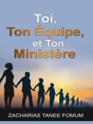 Cover-Bild zum Titel 'Toi, Ton équipe et Ton Ministére (Diriger le peuple de Dieu, #20)' von 'Zacharias Tanee Fomum'