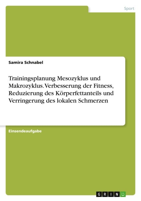 Trainingsplanung Mesozyklus und Makrozyklus. Verbesserung der Fitness, Reduzierung des Körperfettanteils und Verringerung des lokalen Schmerzen - Samira Schnabel