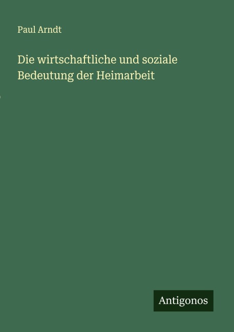 Die wirtschaftliche und soziale Bedeutung der Heimarbeit - Paul Arndt