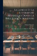 La Langue Et La Littérature Hébraïques Depuis La Bible Jusqu'a Nos Jours: Leçon D'ouverture À La Sorbonne Le 3 Mars 1904 - Nahum Slouschz