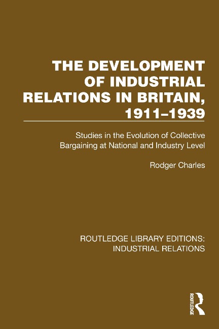 The Development of Industrial Relations in Britain, 1911-1939 - Rodger Charles
