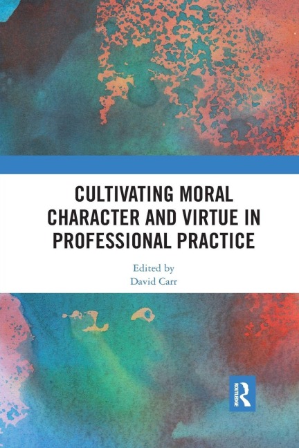 Cultivating Moral Character and Virtue in Professional Practice - 